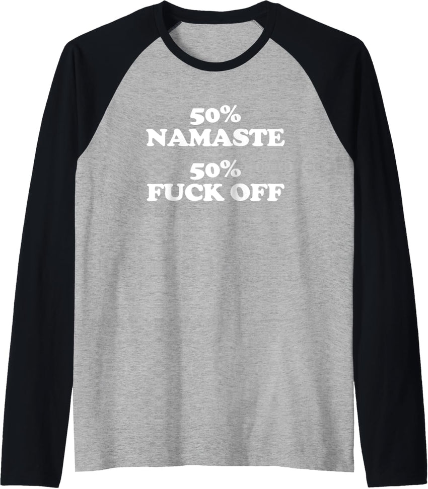 50% Namaste, 50% Fuck Off Tshirt funny saying sarcastic Yoga Raglan Baseball Tee