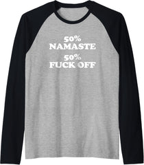 50% Namaste, 50% Fuck Off Tshirt funny saying sarcastic Yoga Raglan Baseball Tee
