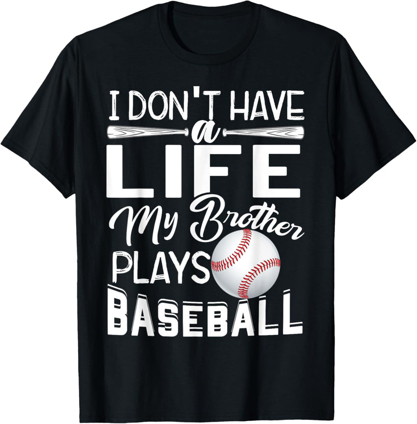 Kids I Don't Have A Life My Brother Plays Baseball