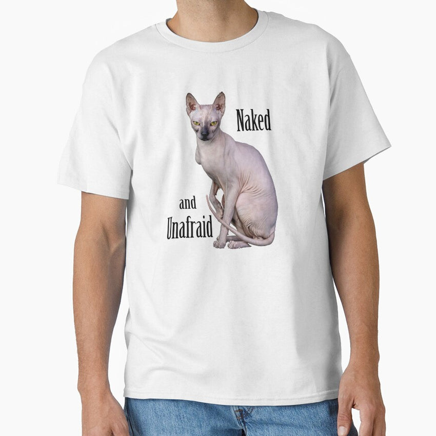 Hairless Cat Naked and Unafraid Gift for Sphynx Cat Lovers Classic T-Shirt