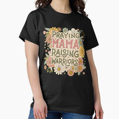 praying mama raising warriors Classic T-Shirt