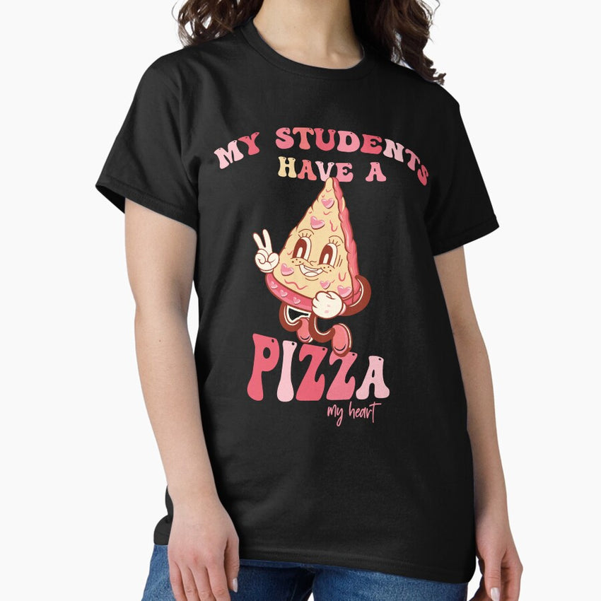 My Students Have A Pizza-My-Heart Teacher Classic T-Shirt