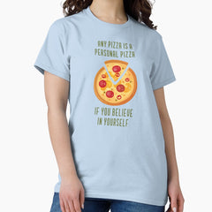 Any Pizza Is A Personal Pizza If You Believe Funny Quote Classic T-Shirt