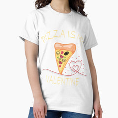Pizza is my Valentine, Funny Pizza Piece Classic T-Shirt