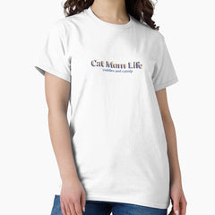 Cat Mom Life, cuddles and catnip Classic T-Shirt