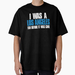 I was a Los Angeles Fan before it was cool Oversized T-Shirt
