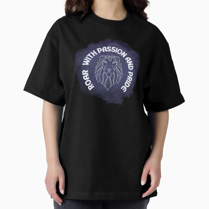 Leo:roar with passion and pride Oversized T-Shirt