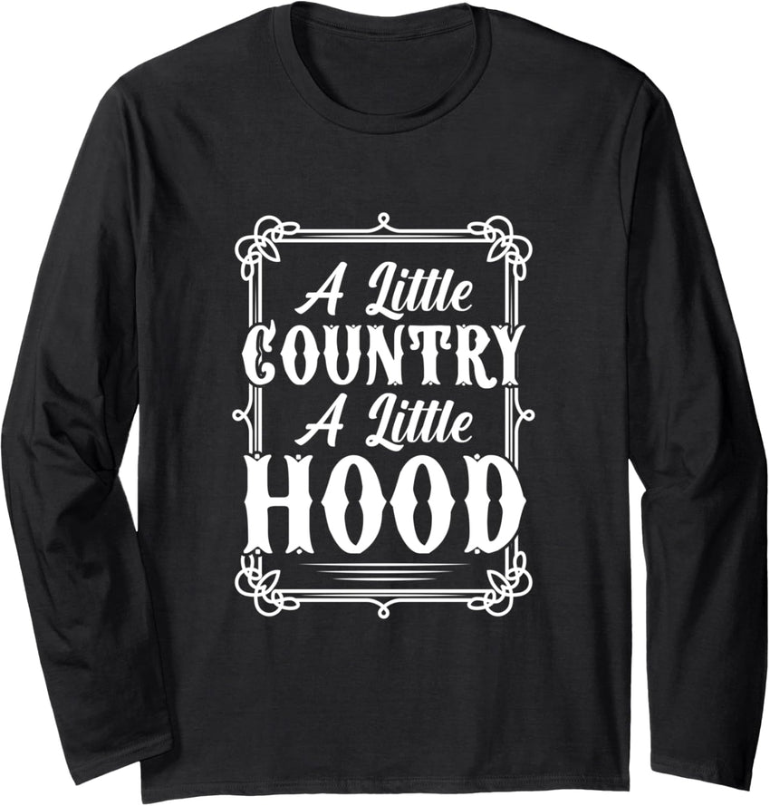 A Little Country A Little Hood Country Music Cowboy Long Sleeve