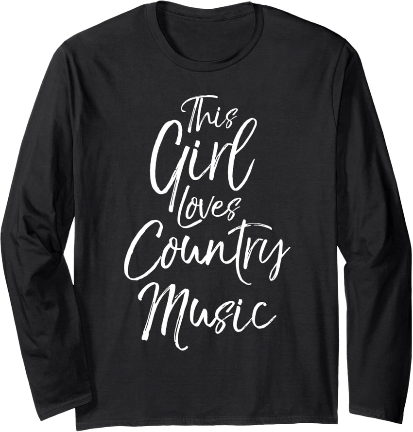 Cute Country Quote for Women This Girl Loves Country Music Long Sleeve