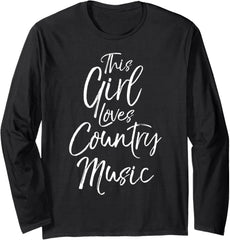 Cute Country Quote for Women This Girl Loves Country Music Long Sleeve