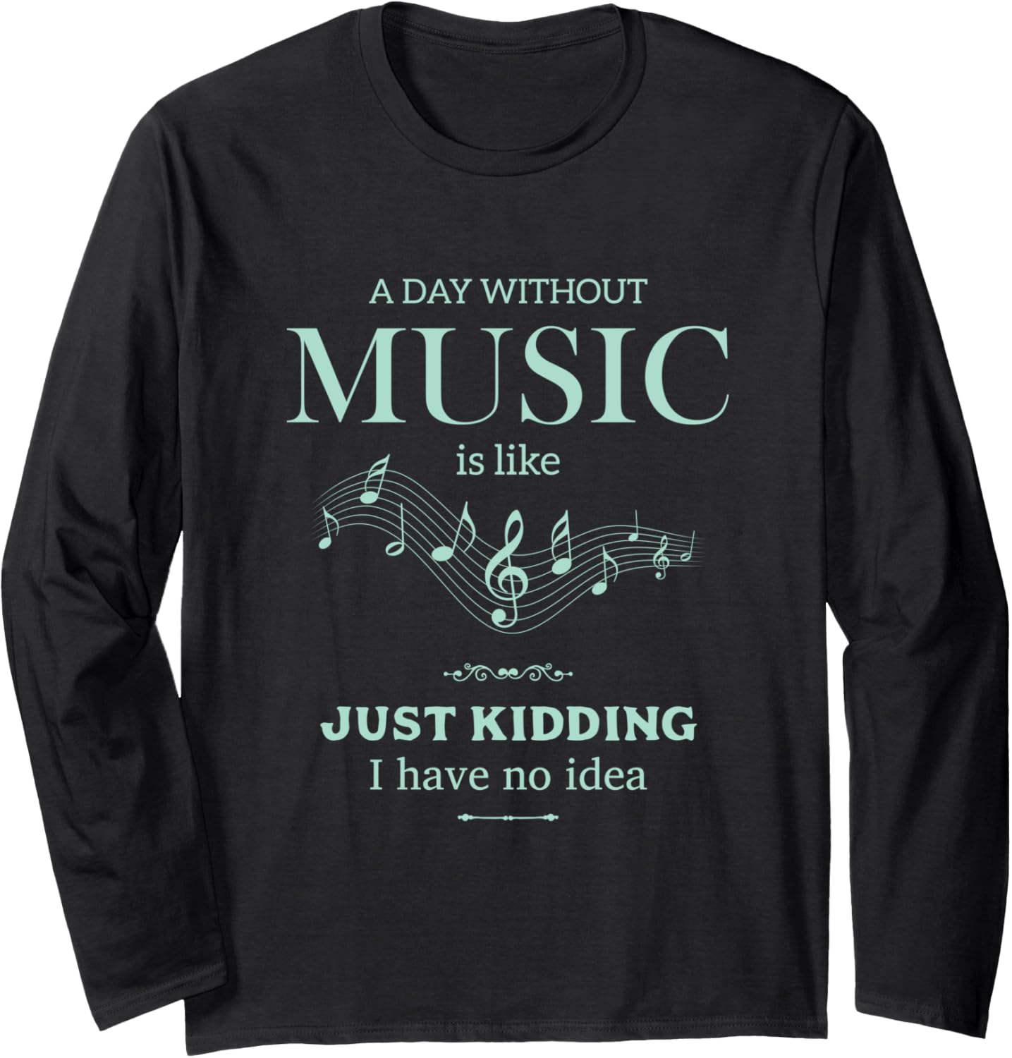 A Day Without Music Funny Love Music Long Sleeve