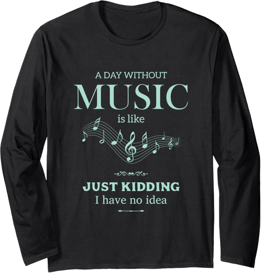 A Day Without Music Funny Love Music Long Sleeve