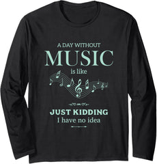 A Day Without Music Funny Love Music Long Sleeve