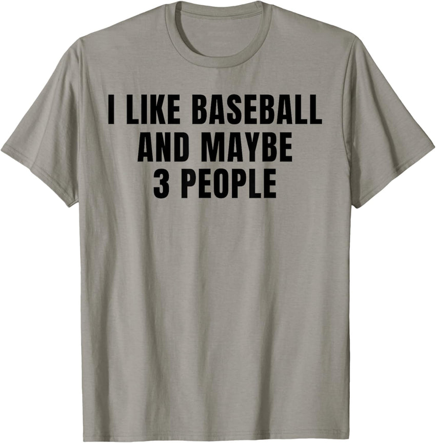 I Like Baseball and maybe 3 people funny novelty saying Tee