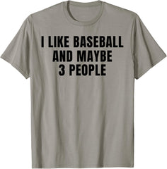 I Like Baseball and maybe 3 people funny novelty saying Tee