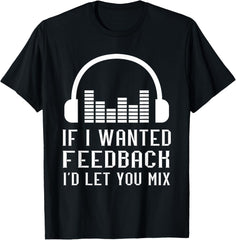 Audio Engineer Sound Audio Engineer If I Wanted Feedback