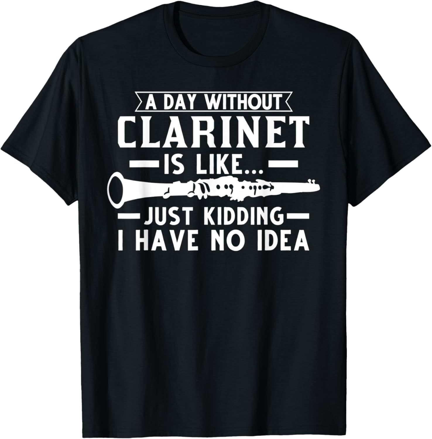 A day without Clarinet is like... I have no idea Music