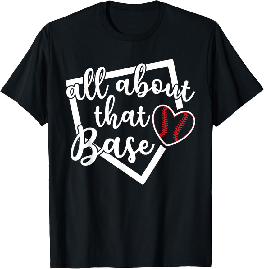 All About That Base Baseball Softball Funny Tshirt