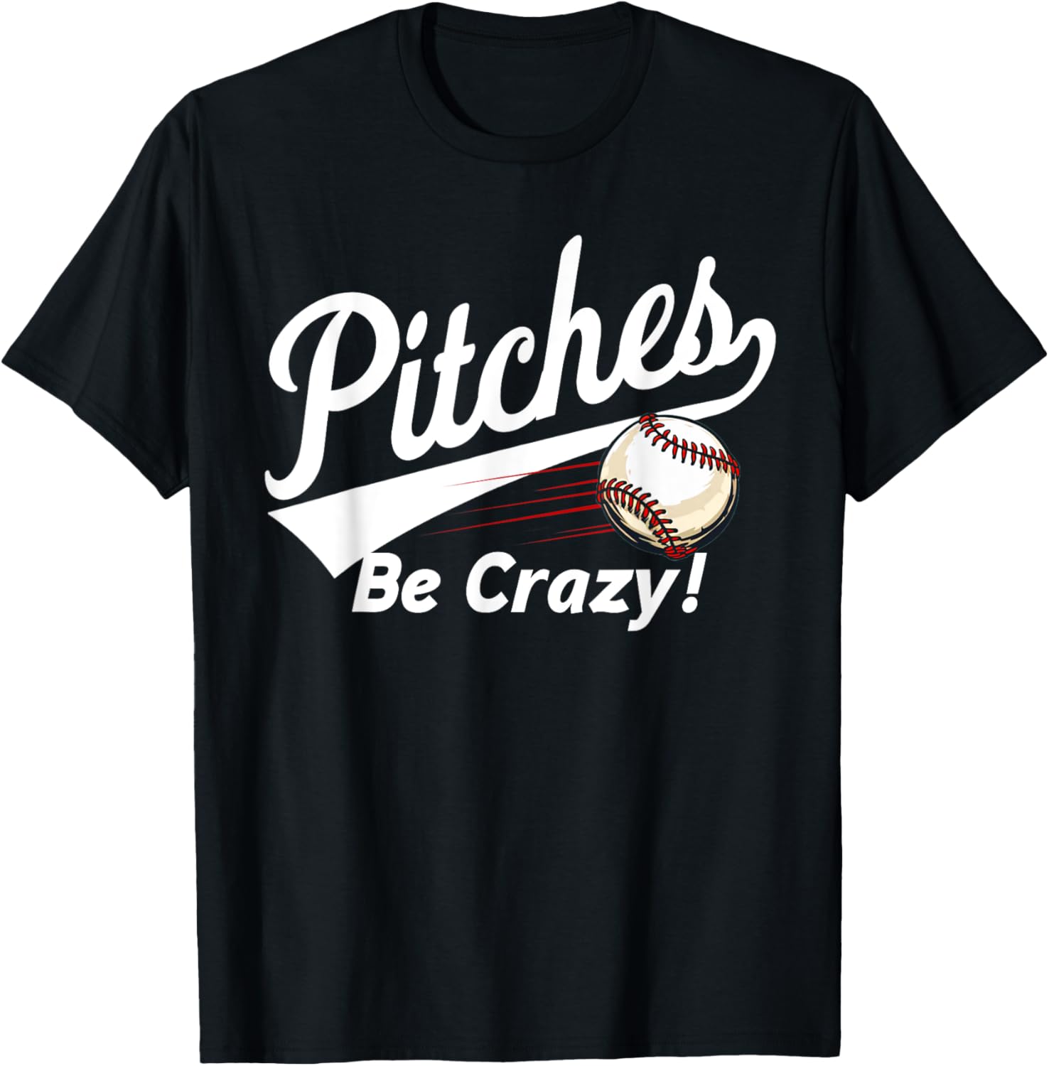 "Pitches Be Crazy" - Baseball Humor Mens Womens Youth