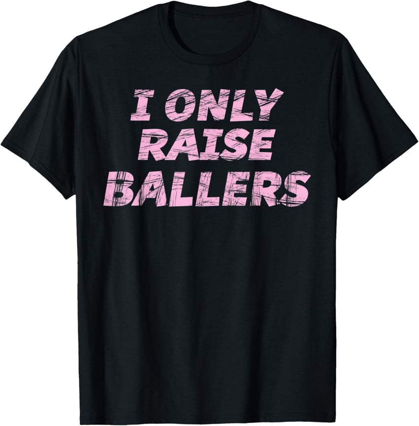 Cute - I Only Raise BALLERS | Baseball Football Softball -