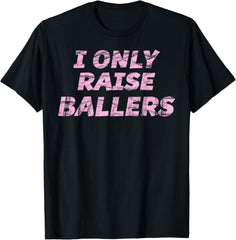Cute - I Only Raise BALLERS | Baseball Football Softball -