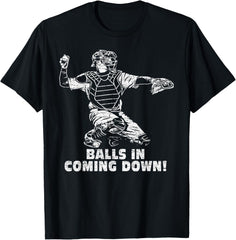 Balls in Coming Down Baseball Softball Catcher Funny Saying