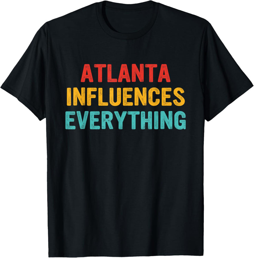 Atlanta Influences Everything Apparel
