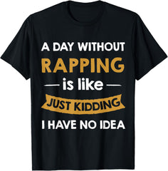 A Day Without Rapping is Like Just Kidding Rapper