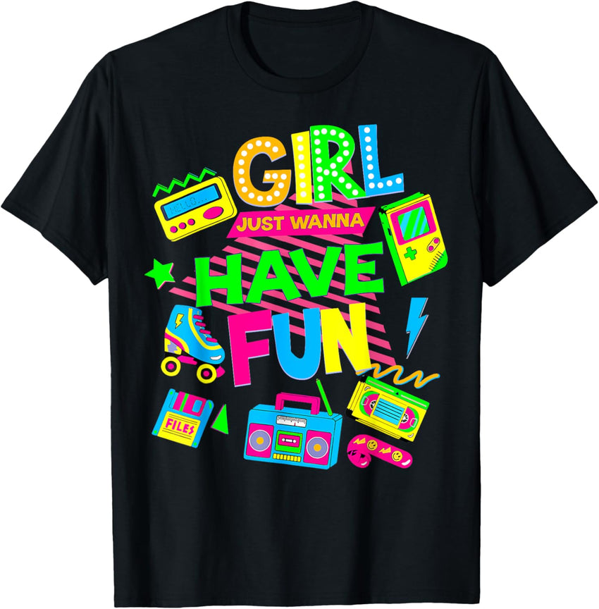 80's Girls Just Wanna Have Fun Funny 1980s Birthday Girl