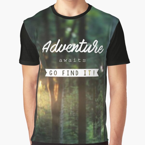 Adventure Awaits Go Find It Graphic T Shirt