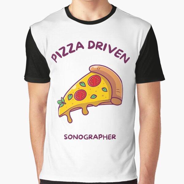 Pizza Driven Sonographer Funny Pizza Quotes Graphic T-Shirt