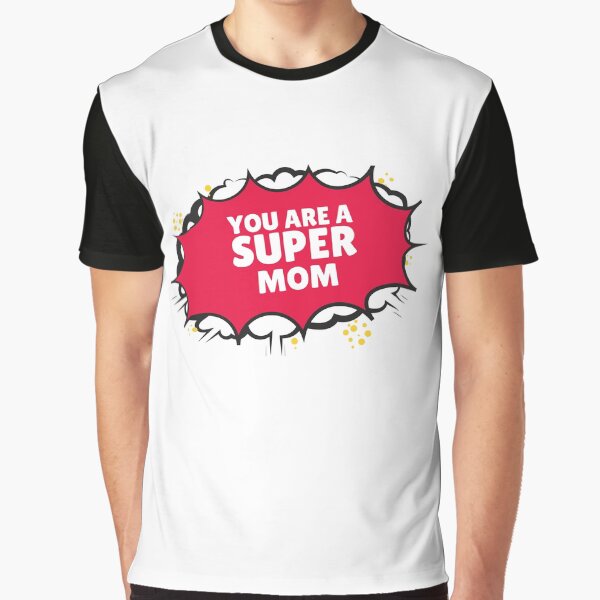 You are super mom! Graphic T-Shirt