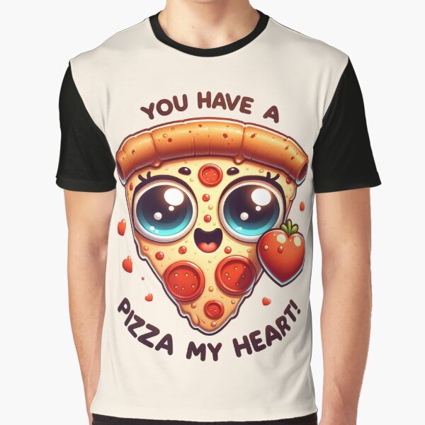 You Have A Pizza My Heart Graphic T-Shirt