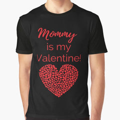 Mommy is my Valentine! Graphic T-Shirt