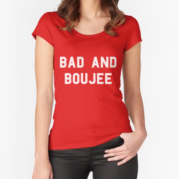 Bad And Boujee Fitted Scoop T-Shirt