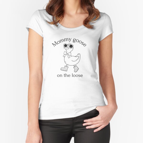 Funny Mommy Goose On The Loose Design Fitted Scoop T Shirt