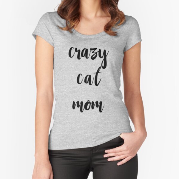 Crazy Cat Mom Fitted Scoop T-Shirt