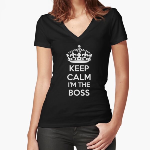 Keep Calm Im The Boss Fitted V Neck T Shirt