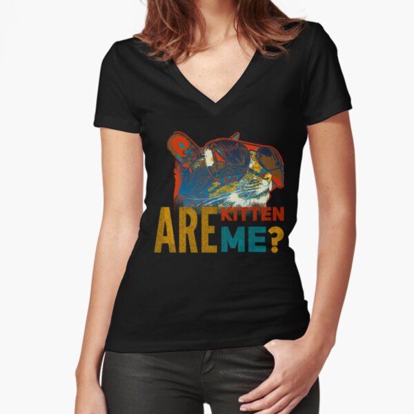 Are you Kitten me? Fitted V-Neck T-Shirt