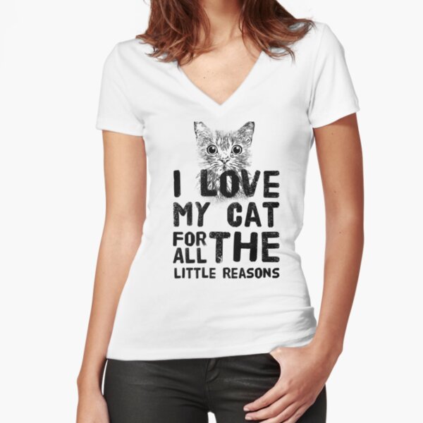 I love my cat for all the little reasons Fitted V-Neck T-Shirt