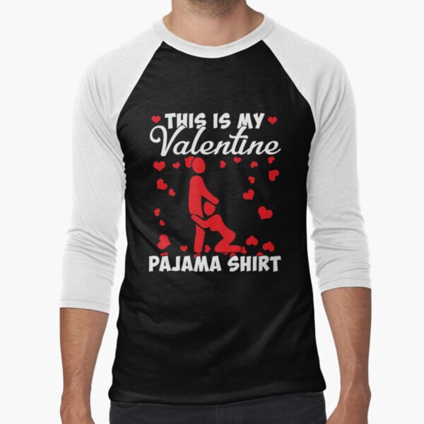 This Is My Valentine Pajama Shirt Funny Sex Rude For Men Women Baseball ¾ Sleeve T-Shirt