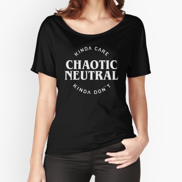 Chaotic Neutral Alignment Kinda Care Kinda Dont Funny Quotes Relaxed Fit T Shirt