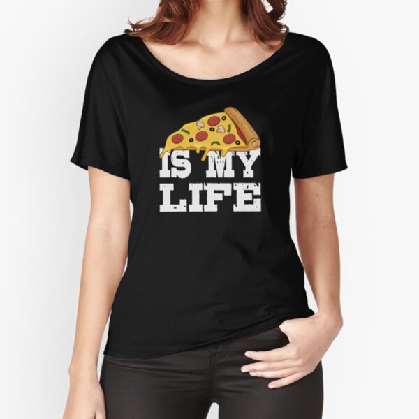 Pizza is my life Relaxed Fit T-Shirt