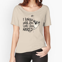I Know What You Look Like Naked Funny Cat Design Relaxed Fit T-Shirt