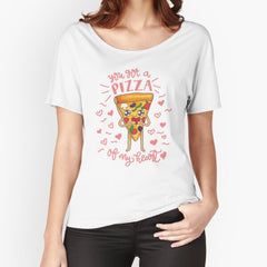 You got a pizza of my heart Relaxed Fit T-Shirt