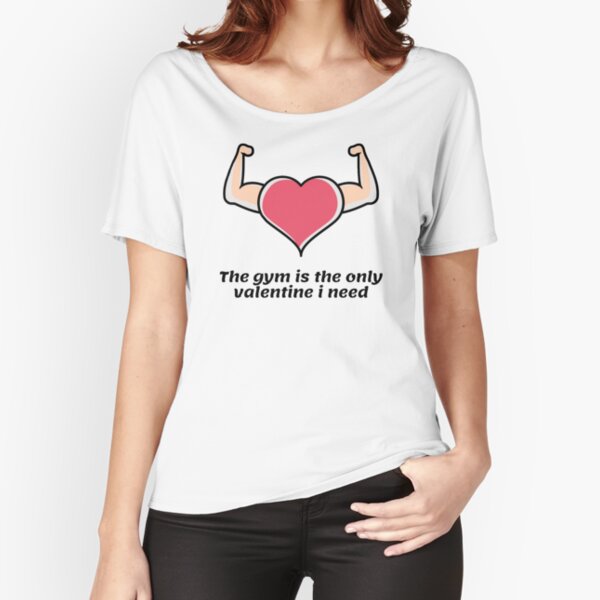 The Gym Is My Valentine Relaxed Fit T Shirt