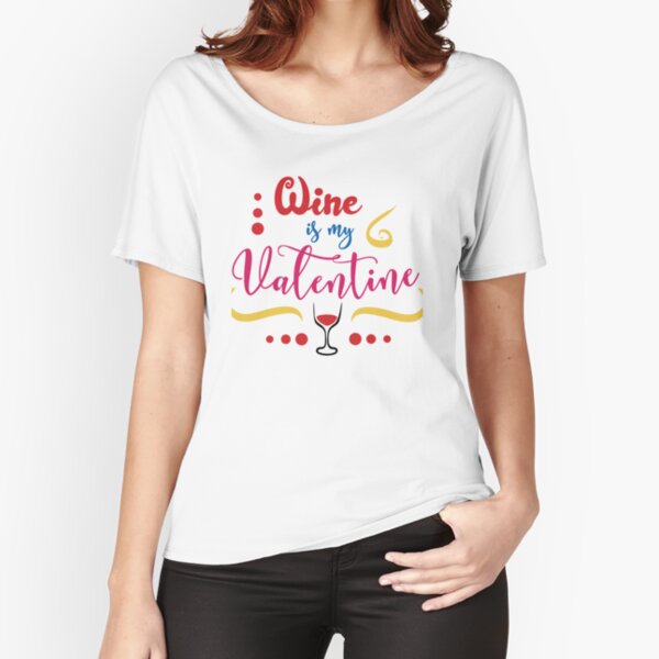 Wine is my Valentine, T-shirt for Valentines Day, Wine Lovers, Relaxed Fit T-Shirt