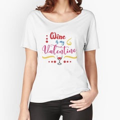 Wine is my Valentine, T-shirt for Valentines Day, Wine Lovers, Relaxed Fit T-Shirt