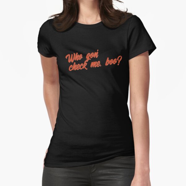 Who Gon' Check Me, Boo? Fitted T-Shirt