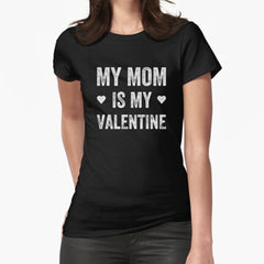My mom is my valentine Fitted T-Shirt